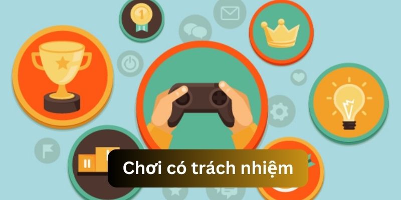 Nắm bắt ý nghĩa của việc chơi có trách nhiệm