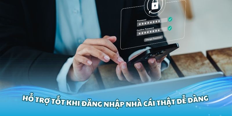 Hỗ trợ tốt khi đăng nhập nhà cái thật dễ dàng