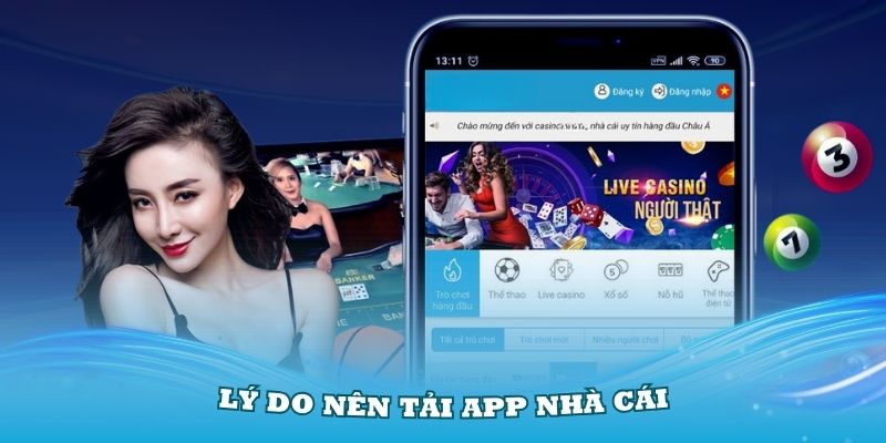 Những lý do cơ bản mà thành viên nên tải app Nhà Cái