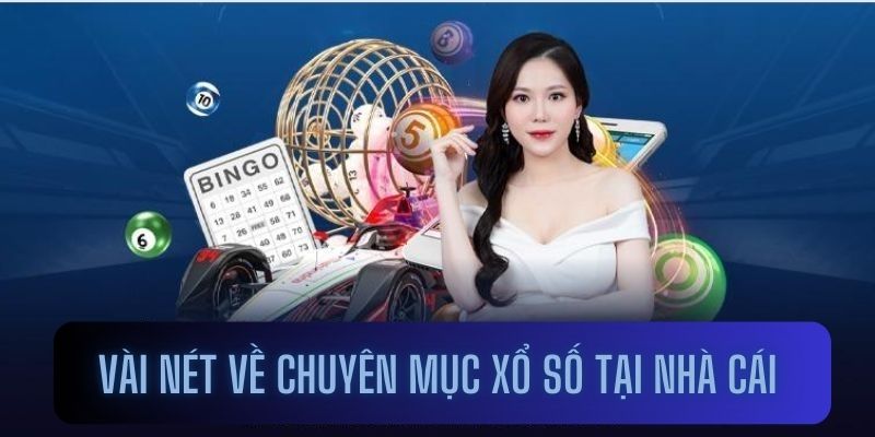 Vài nét về chuyên mục xổ số tại Nhà cái