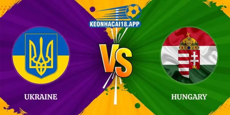 Soi Kèo Ukraine vs Hungary 01h45 ngày 06/10 UEFA Nations League