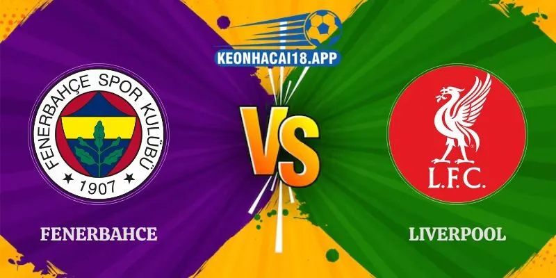 Nhận Định Fenerbahce vs Liverpool 00h45 Ngày 05/11 Cúp C1