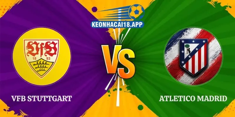 Nhận Định VfB Stuttgart vs Atletico Madrid 02h00 21/10 Cúp C1